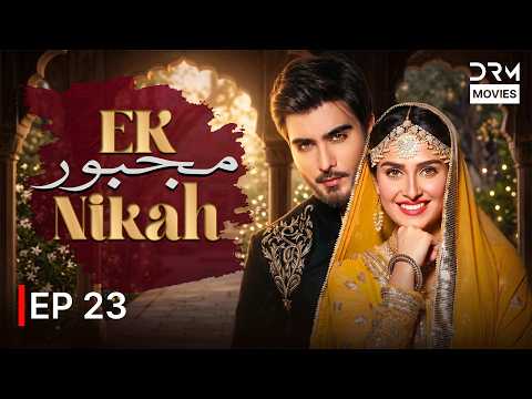 Ek Majboor Nikah | EP 23 | Full HD Pakistani Drama | Ayeza Khan & Imran Abbas | 7D1Q