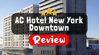 AC Hotel New York Downtown Review - Is This Hotel Worth It?
