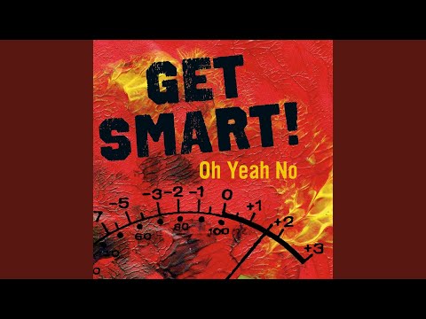Get Smart! — Oh Yeah No