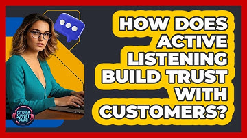 How Does Active Listening Build Trust With Customers?