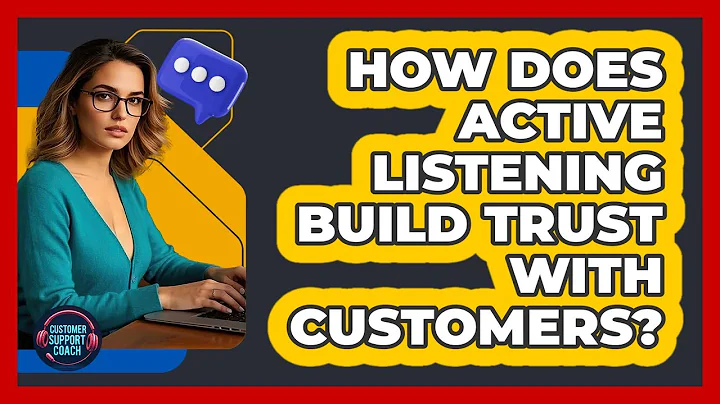 How Does Active Listening Build Trust With Customers?