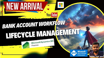 Bank Account Creation & Modification workflow and changes history in Microsoft Dynamics 365 Finance