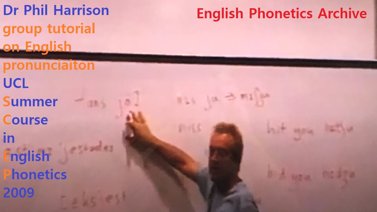 Dr Phil Harrison_2009_tutorial_UCL SCEP_English Phonetics Archive