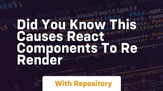 Did you know this causes react components to re render
