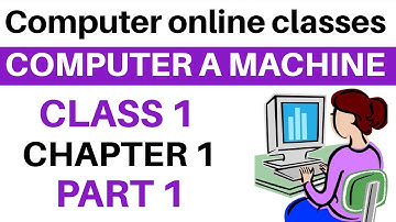 ONLINE CLASSES || COMPUTER || CLASS 1 || CHAPTER 1 || COMPUTER A MACHINE || PART 1