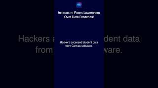 Instructure Faces Lawmakers Over Data Breaches!