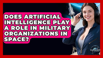 Does Artificial Intelligence Play a Role in Military Organizations in Space? - Warriors In Space