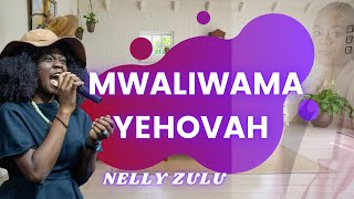 NELLY ZULU - MWALIWAMA YEHOVAH