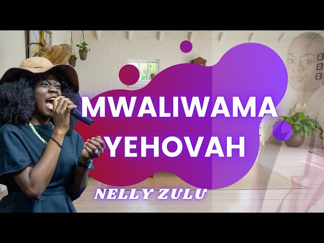 NELLY ZULU - MWALIWAMA YEHOVAH class=