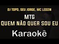 DJ TOPO, SEU JORGE, MC LEOZIN - MTG Quem não quer sou eu - Karaoke Playback Instrumental