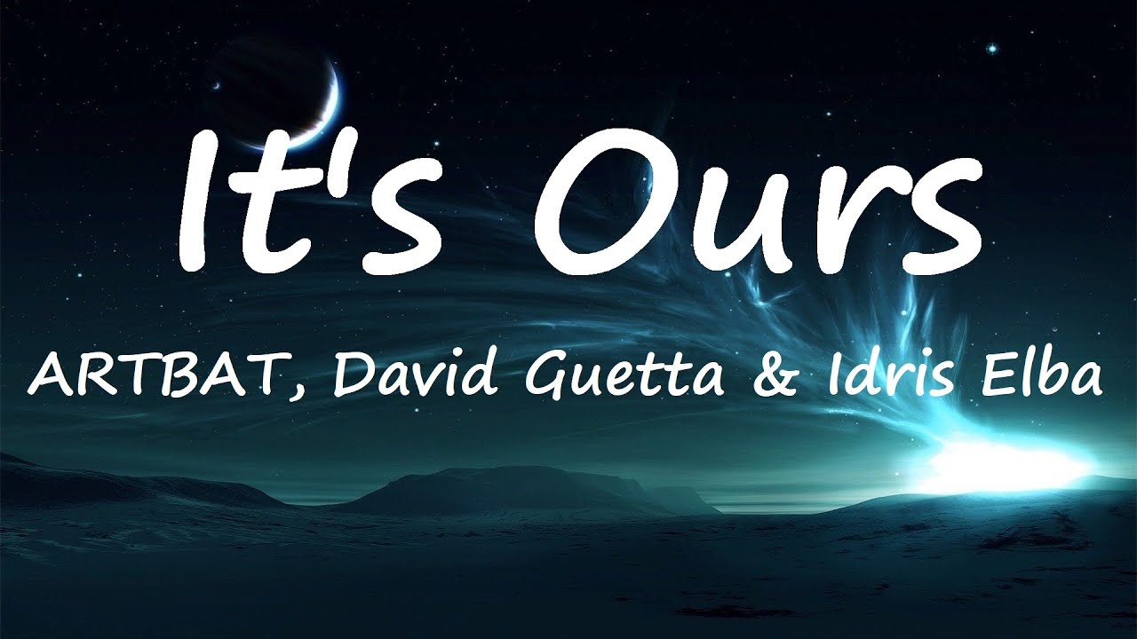 ARTBAT David Guetta Idris Elba It s Ours Lyrics Video YouTube Artbat david guetta idris elba it s ours lyrics video youtube