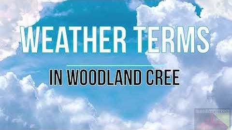 Weather Terms in Woodland Cree