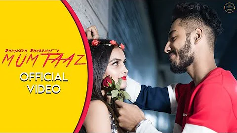 Mumtaaz(Official Video)Dhyanesh Bhardwaj Ft Madhum...
