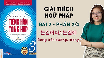 [BÀI 2 - PHẦN 2/4] NGỮ PHÁP TIẾNG HÀN TỔNG HỢP TRUNG CẤP QUYỂN 3:  는 길이다  /  -  는 길에