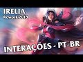 Irelia (Rework 2018) Interações - Dublado (PT-BR)