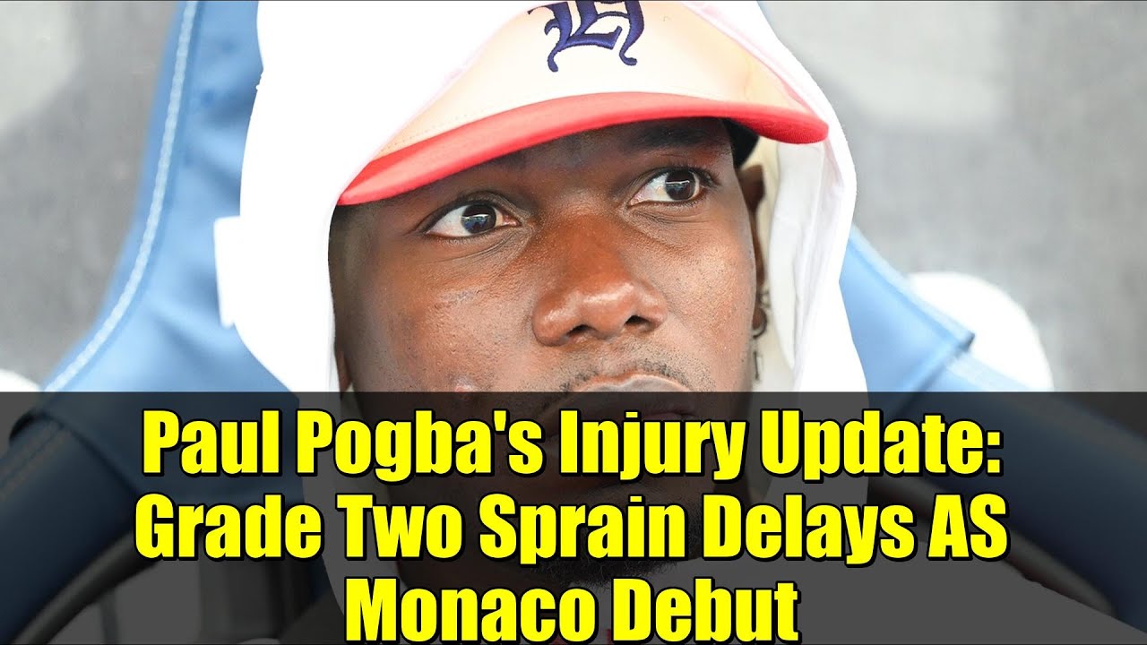 Paul Pogba's Injury Update: Grade Two Sprain Delays AS Monaco Debut | Latest News 2025