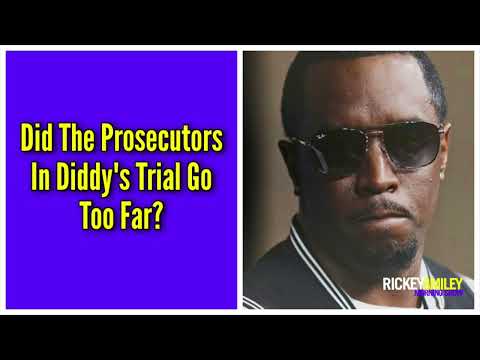 Did The Prosecutors In Diddy's Trial Go Too Far?