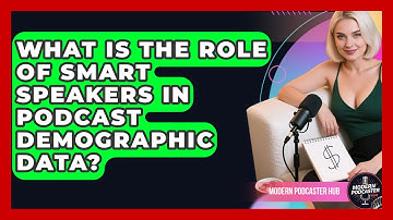 What Is The Role Of Smart Speakers In Podcast Demographic Data? - Modern Podcaster Hub