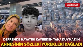 Depremde Hayatını Kaybeden Taha Duymazın Annesinin Sözleri Yürekleri Dağladı Mutfak Öksüz Kaldı