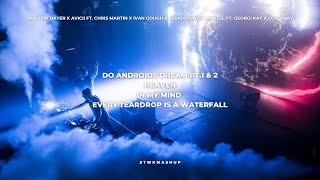 Do Androids Dream Pt  1 & 2 x Heaven x In My Mind x Every Teardrop Is A Waterfall