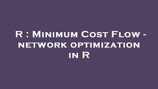 R : Minimum Cost Flow - network optimization in R