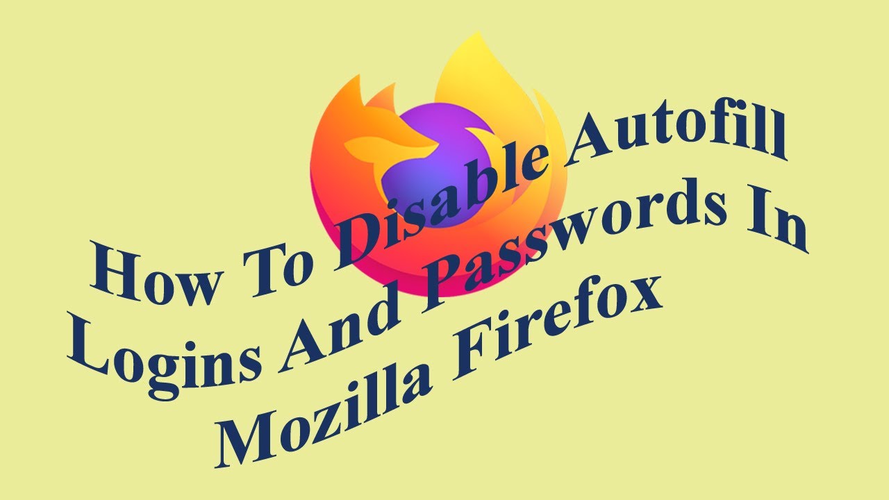 How To Disable Autofill Logins And Passwords In Mozilla Firefox YouTube