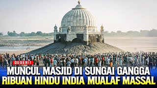 KUASA ALLAH ❗ MUNCUL MASJID DI SUNGAI GANGGA YANG KERING SEKETIKA HINDU MUALAF MASSAL