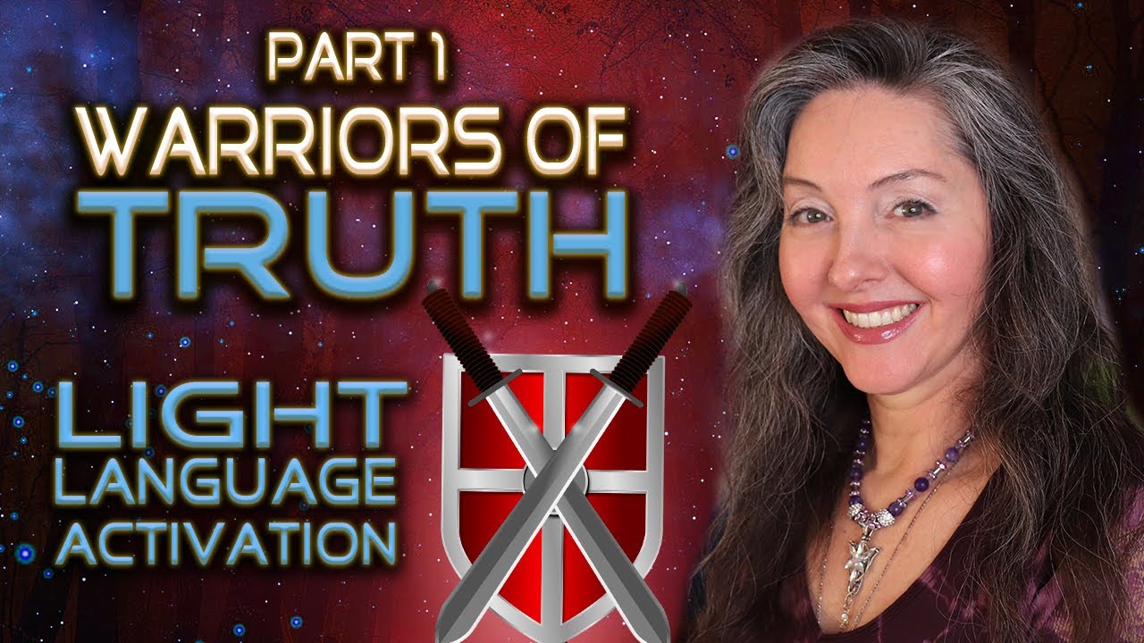Part 1 - Warriors of Truth Light Language Activation By Lightstar - YouTube