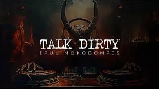 TALK DIRTY - (IPUL MOKODOMPIS) NEWW!!!!