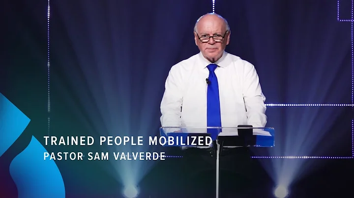 Trained People Mobilized - Pastor Sam Valverde