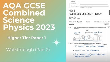 AQA GCSE Combined Higher Physics 2023 Paper 1 Walkthrough (Part 2)