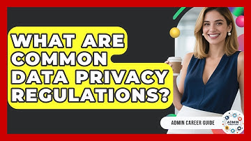 What Are Common Data Privacy Regulations? - Admin Career Guide