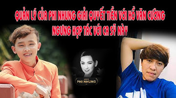 QUẢN LÝ PHI NHUNG GIẢI QUYẾT RỨT ĐIỂM TIỀN BẠC CỦA HỒ VĂN CƯỜNG VÀ NGƯNG MỌI HỢP TÁC VỚI CA SỸ NÀY