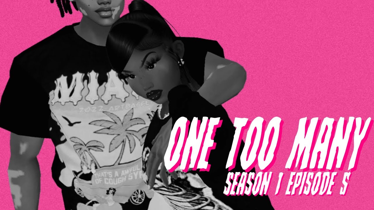 IMVU SERIES | One Too Many | S1 EP5