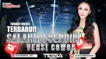 DJ SALAHMU SENDIRI PALING KENCANG VERSI COWOK TERBARU 2024 SINGLE FUNKOT TERBARU DJ TESSA MORENA