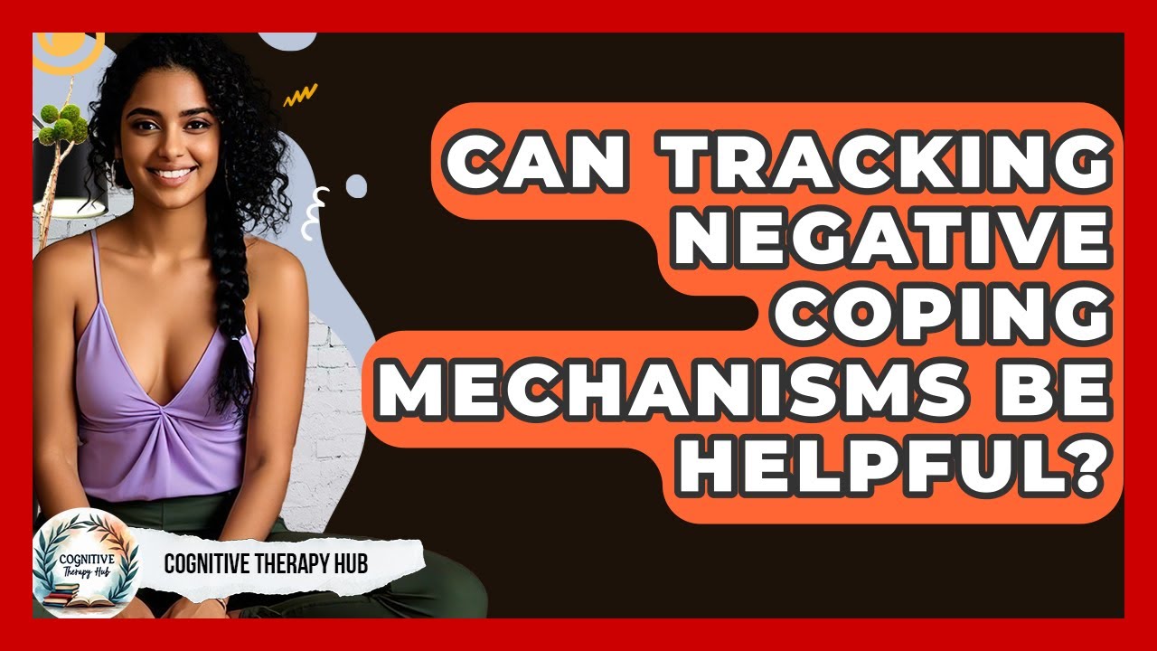 Can Tracking Negative Coping Mechanisms Be Helpful? - Cognitive Therapy Hub