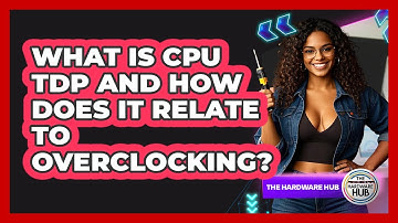 What Is CPU TDP And How Does It Relate To Overclocking? - The Hardware Hub