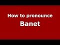 How to pronounce Banet (French/France) - PronounceNames.com