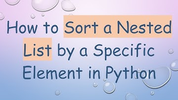 How to Sort a Nested List by a Specific Element in Python