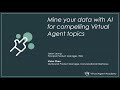 Virtual Agent Academy: Mine your data with AI for compelling Virtual Agent topics