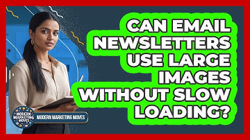 Can Email Newsletters Use Large Images Without Slow Loading? - Modern Marketing Moves