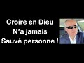 Croire en dieu na jamais sauv personne 