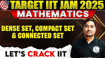 Dense Set, Compact Set & Connected Set | Real Analysis | Point Set Of Topology | IIT JAM Mathematics
