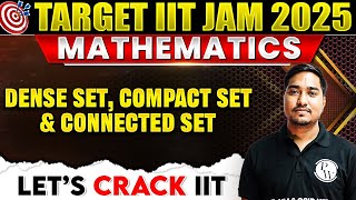 Dense Set, Compact Set & Connected Set | Real Analysis | Point Set Of Topology | IIT JAM Mathematics