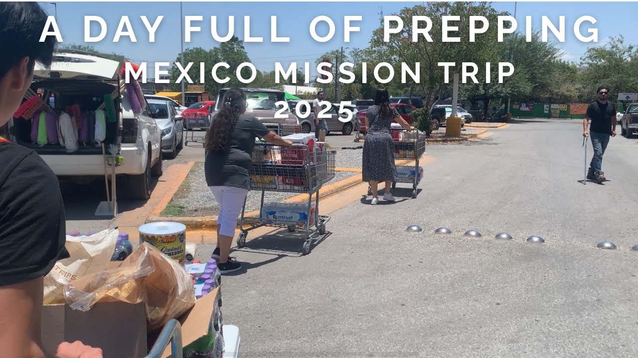 Prep day and shopping / Mexico Mission Trip 2025