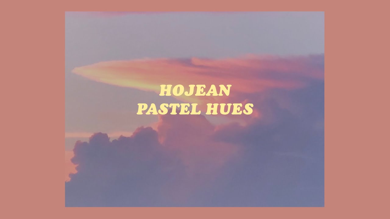 「Pastel Hues Hojean lyrics🌤🌸」 YouTube
