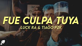 Luck Ra, Tiago PZK - FUE CULPA TUYA (Letra)