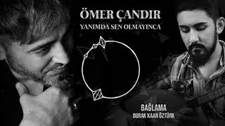 Yanımda Sen Olmayınca - Ömer Çandır & Burak Kaan Öztürk