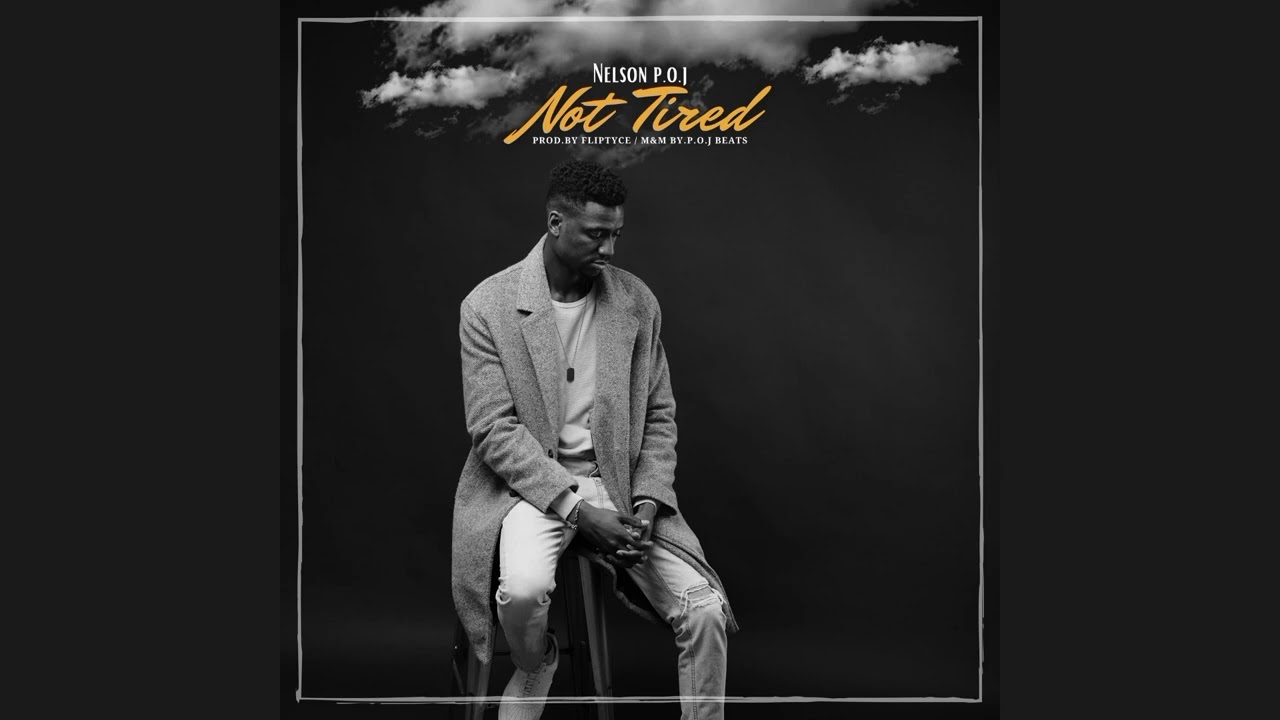 Nelson p.o.j - Not Tired (Official Audio)