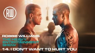 Robbie Williams | I Don't Want To Hurt You | The Heavy Entertainment Show